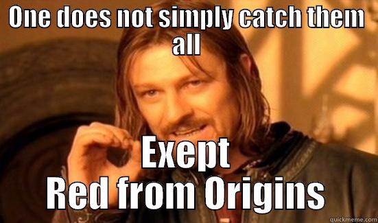 ONE DOES NOT SIMPLY CATCH THEM ALL EXCEPT RED FROM ORIGINS Boromir