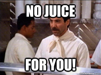No Juice for you!  