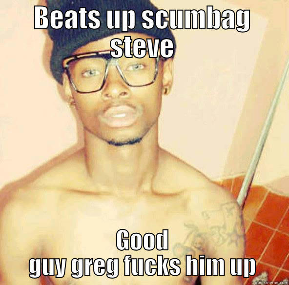 BEATS UP SCUMBAG STEVE GOOD GUY GREG FUCKS HIM UP Misc