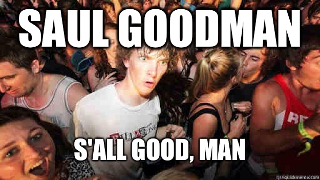 Saul Goodman S'all good, man  Sudden Clarity Clarence