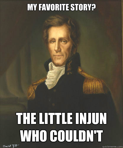 My Favorite story? The Little Injun who couldn't  Badass Andrew Jackson