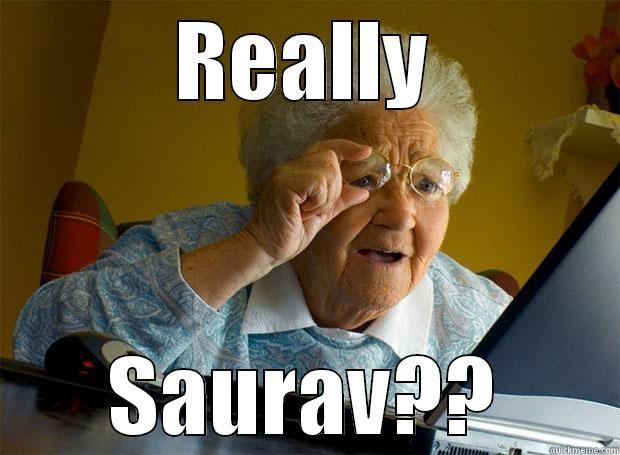 REALLY SAURAV?? Grandma finds the Internet