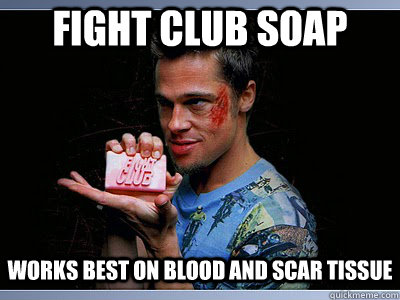 FIght CLub soap works best on blood and scar tissue - FIght CLub soap works best on blood and scar tissue  Fight Club Soap