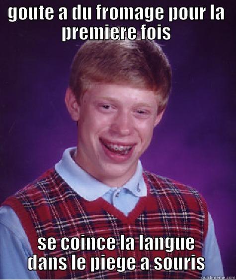 GOUTE A DU FROMAGE POUR LA PREMIERE FOIS SE COINCE LA LANGUE DANS LE PIEGE A SOURIS Bad Luck Brian