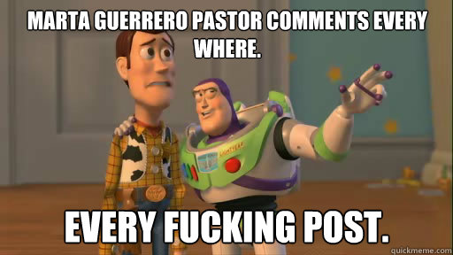 Marta Guerrero Pastor Comments every where. Every Fucking Post.  Everywhere