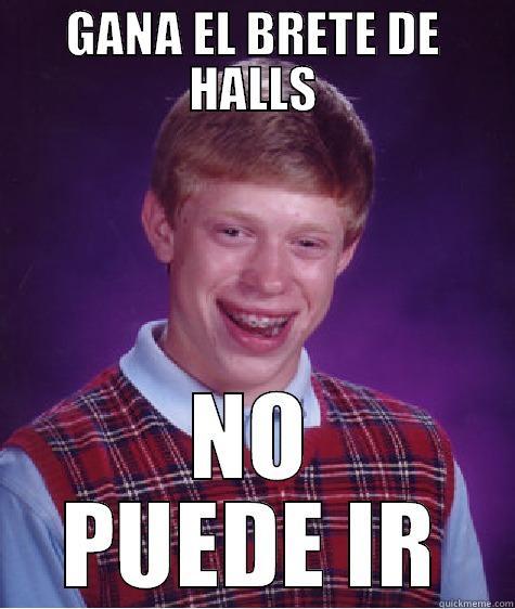 GANA EL BRETE DE HALLS NO PUEDE IR Bad Luck Brain
