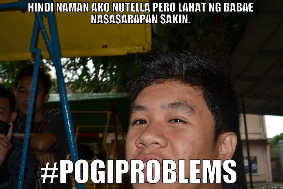 HINDI NAMAN AKO NUTELLA PERO LAHAT NG BABAE NASASARAPAN SAKIN. #POGIPROBLEMS Misc
