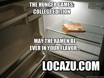 The Hunger Games: 
College Edition May the Ramen Be Ever In Your Flavor...
 Locazu.com - The Hunger Games: 
College Edition May the Ramen Be Ever In Your Flavor...
 Locazu.com  Misc