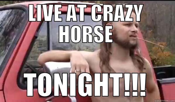 LIVE AT CRAZY HORSE TONIGHT!!! Almost Politically Correct Redneck