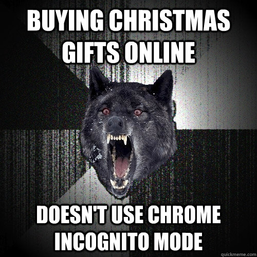 buying christmas gifts online doesn't use chrome incognito mode  Insanity Wolf