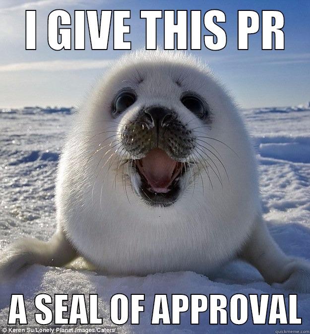 Pull Request Approved -  I GIVE THIS PR   A SEAL OF APPROVAL Easily Pleased Seal