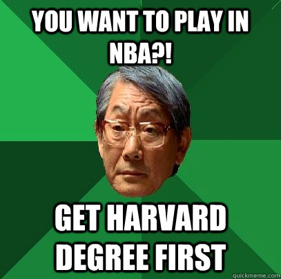 YOU WANT TO PLAY IN NBA?! GET HARVARD DEGREE FIRST  High Expectations Asian Father