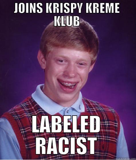 JOINS KRISPY KREME KLUB LABELED RACIST Bad Luck Brian