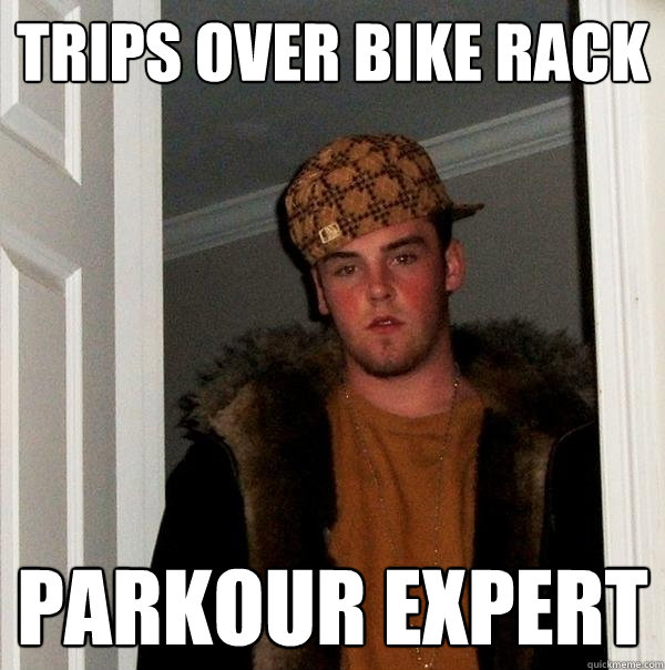 Trips over bike rack parkour expert  Scumbag Steve
