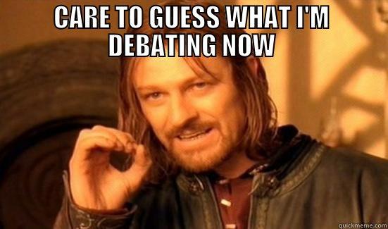 CARE TO GUESS WHAT I'M DEBATING NOW  Boromir