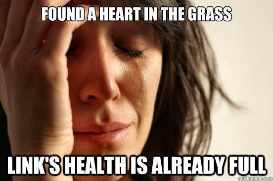 Found a heart in the grass link's health is already full  First World Problems