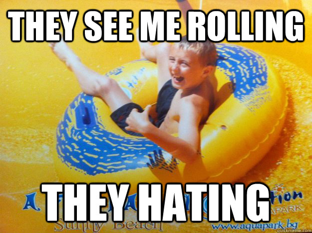 they see me rolling they hating - they see me rolling they hating  Misc