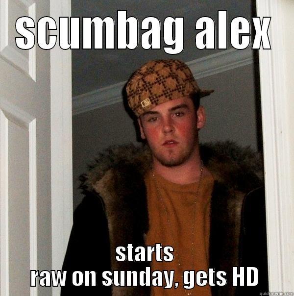 SCUMBAG ALEX STARTS RAW ON SUNDAY, GETS HD Scumbag Steve