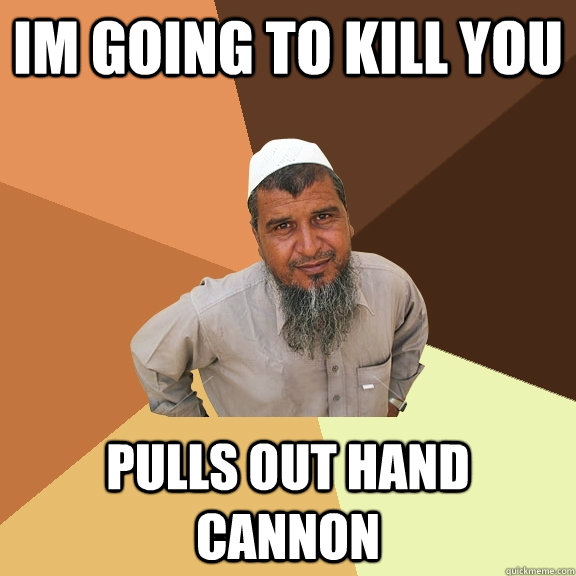 im going to kill you pulls out hand cannon  Ordinary Muslim Man