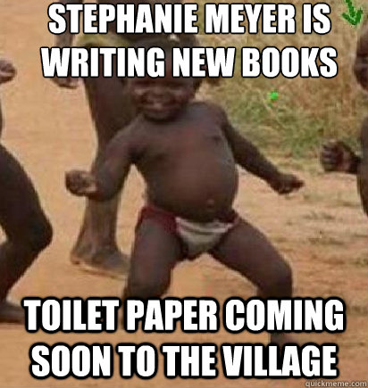 Stephanie meyer is writing new books toilet paper coming soon to the village  dancing african baby