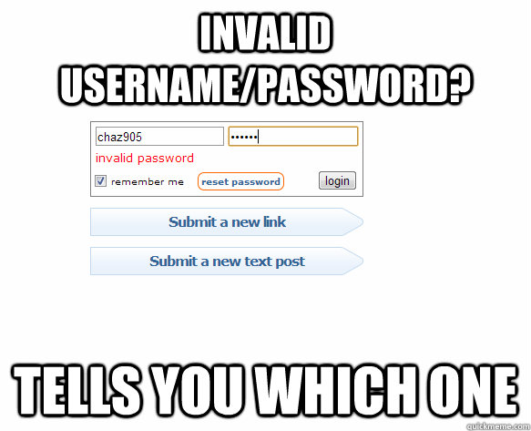 invalid username/password? tells you which one  Good Guy Reddit