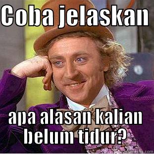 COBA JELASKAN  APA ALASAN KALIAN BELUM TIDUR? Condescending Wonka