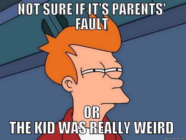 NOT SURE IF IT'S PARENTS' FAULT OR THE KID WAS REALLY WEIRD Futurama Fry