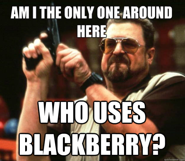  Who uses Blackberry? -  Who uses Blackberry?  Misc