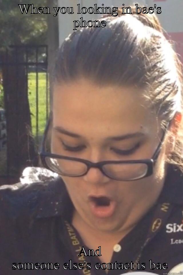 WHEN YOU LOOKING IN BAE'S PHONE AND SOMEONE ELSE'S CONTACT IS BAE Misc
