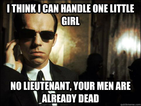 I think I can handle one little girl No lieutenant, your men are already dead - I think I can handle one little girl No lieutenant, your men are already dead  when wife told me to look after baby for a couple of hours
