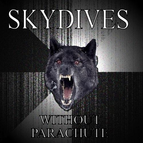 SKYDIVES WITHOUT PARACHUTE Insanity Wolf