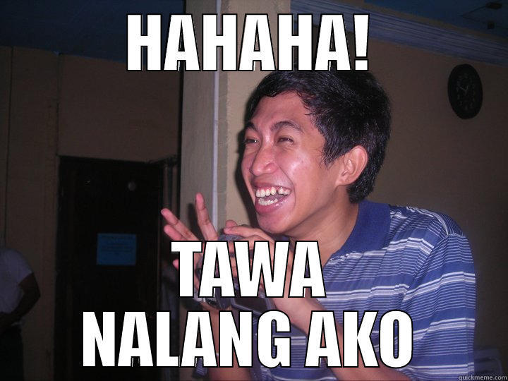 HAHAHA! TAWA NALANG AKO Misc