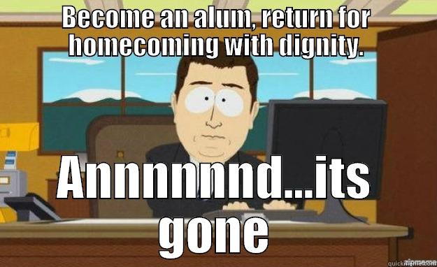 Dignity is gone - BECOME AN ALUM, RETURN FOR HOMECOMING WITH DIGNITY. ANNNNNND...ITS GONE aaaand its gone