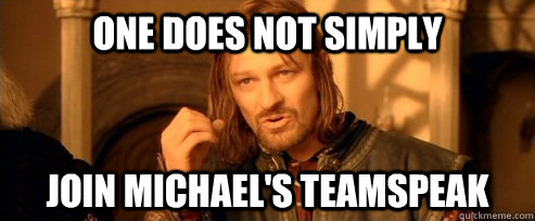 One does not simply Join michael's teamspeak  One Does Not Simply
