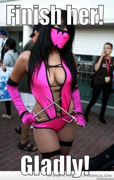FINISH HER! GLADLY! Misc
