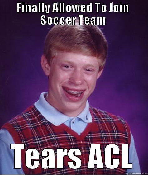FINALLY ALLOWED TO JOIN SOCCER TEAM TEARS ACL Bad Luck Brian