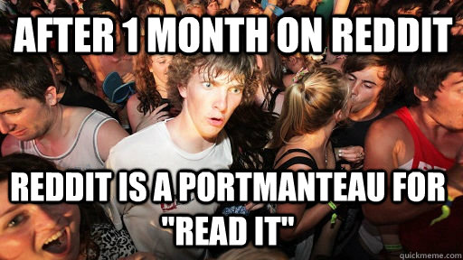 After 1 month on reddit reddit is a portmanteau for 