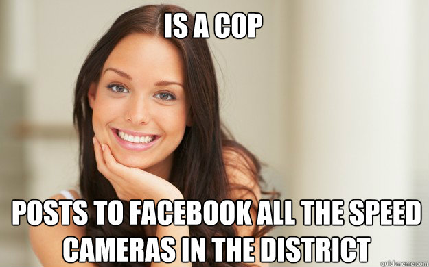 Is a cop Posts to facebook all the speed cameras in the district  Good Girl Gina