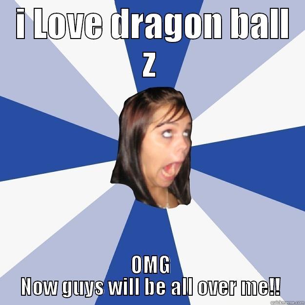  I LOVE DRAGON BALL Z OMG NOW GUYS WILL BE ALL OVER ME!! Annoying Facebook Girl