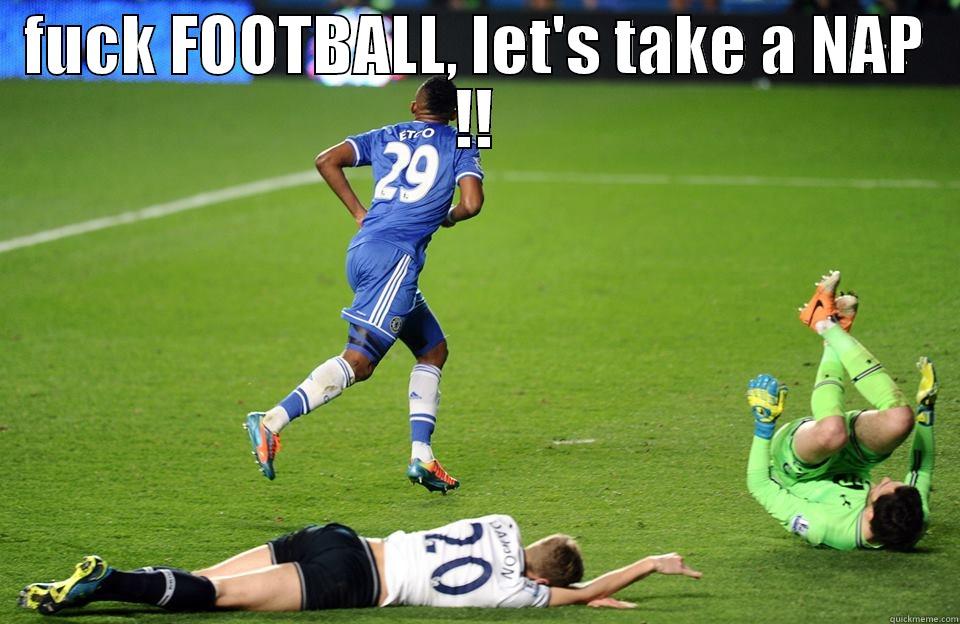 fuck football! - FUCK FOOTBALL, LET'S TAKE A NAP !!  Misc