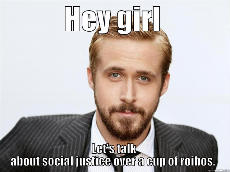 social policy research - HEY GIRL LET'S TALK ABOUT SOCIAL JUSTICE OVER A CUP OF ROIBOS.  Misc