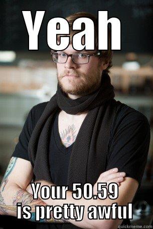 YEAH YOUR 50.59 IS PRETTY AWFUL Hipster Barista