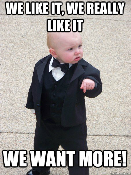 We like it, we really like it we want more!  Baby Godfather