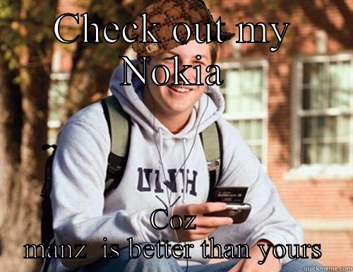 CHECK OUT MY NOKIA COZ MANZ  IS BETTER THAN YOURS College Freshman