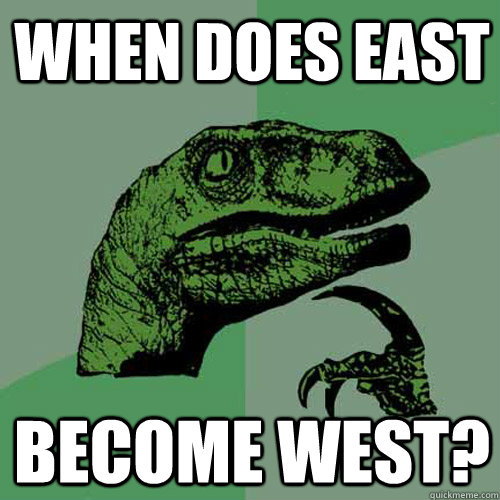 When does east Become west? - When does east Become west?  Philosoraptor