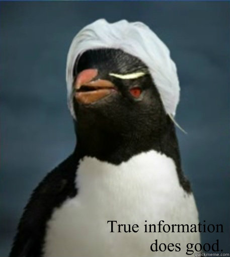 True information 
does good. - True information 
does good.  Penguin Julian Assange