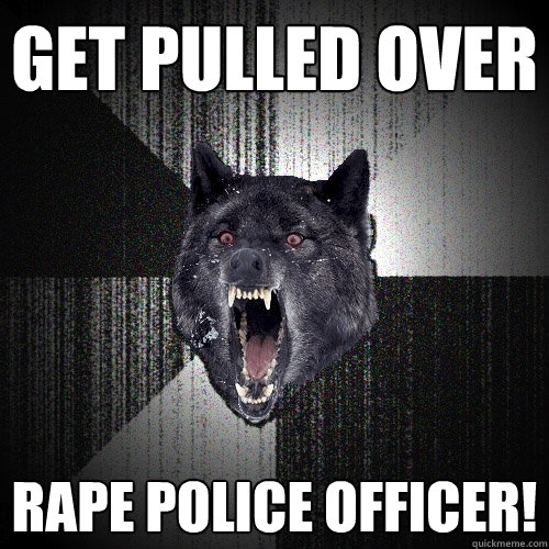 Get Pulled Over Rape Police Officer!  Insanity Wolf