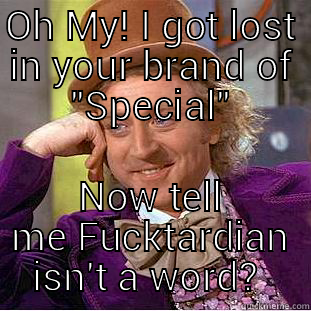 OH MY! I GOT LOST IN YOUR BRAND OF 