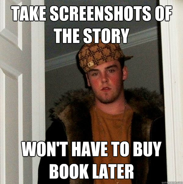 Take screenshots of the story won't have to buy book later - Take screenshots of the story won't have to buy book later  Scumbag Steve
