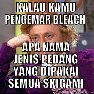 KALAU KAMU PENGEMAR BLEACH  APA NAMA JENIS PEDANG YANG DIPAKAI SEMUA SKIGAMI Condescending Wonka
